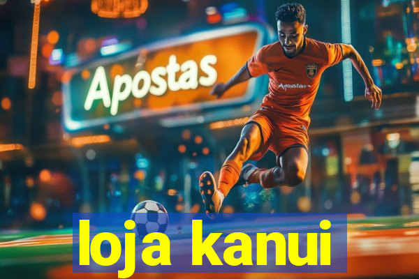 loja kanui